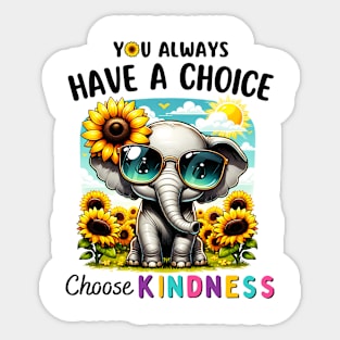 You Always Have A Choice Choose Kindness Sunflowers Elephant Sticker